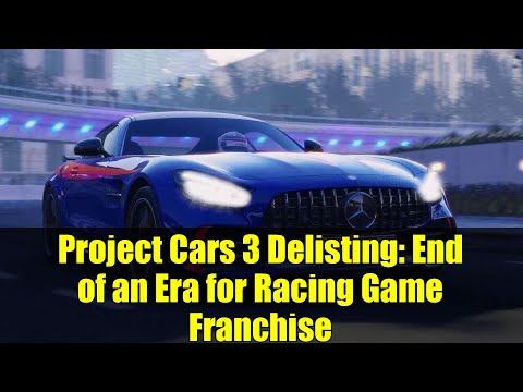 Project Cars 3 Delisting: End of an Era for Racing Game Franchise