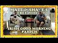 IRISH GOOD MORNING PAYTCH - Matt and Shane's Secret Podcast