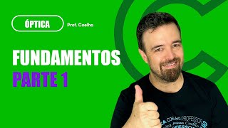 ÓPTICA (Aula 01): Fundamentos - Parte 1 | Professor Coelho