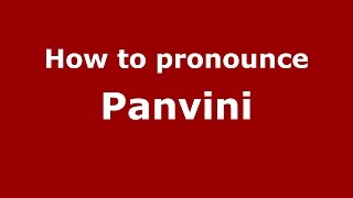 How to pronounce Panvini
