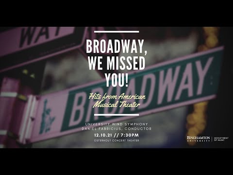 BROADWAY, WE MISSED YOU! - Binghamton University Wind Symphony