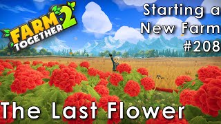 Farm Together 2 - The Last Flower (Starting a Farm 208)