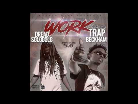 Dread SoloDolo - Work (AUDIO) ft Trap Beckham (prod. by 5.0)