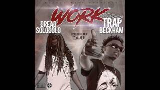 Dread SoloDolo - Work (AUDIO) ft Trap Beckham (prod. by 5.0)