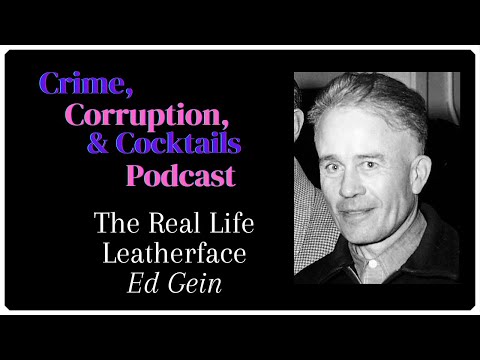 The Real Life Leatherface - Ed Gein | Crime, Corruption, & Cocktails | Episode 151