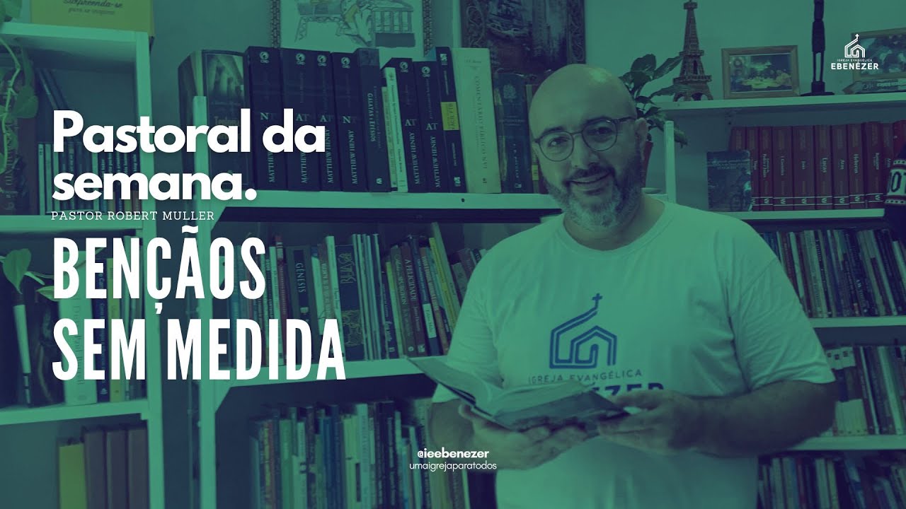 Pastoral da semana - Bênçãos sem medida.