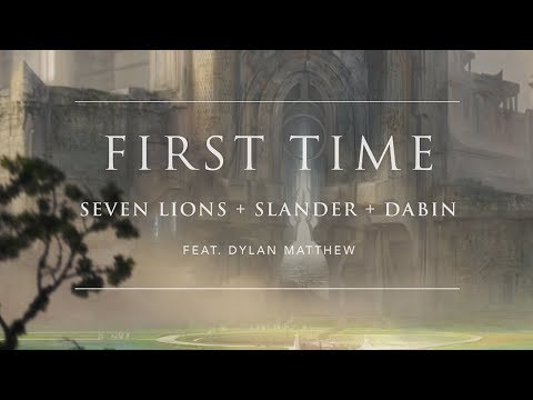 Seven Lions x SLANDER x Dabin - First Time feat. Dylan Matthew