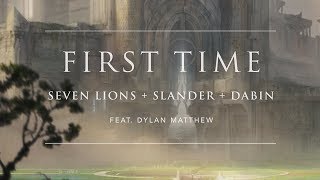 Seven Lions x SLANDER x Dabin - First Time feat. Dylan Matthew
