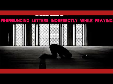 Does pronouncing a letter incorrectly in prayer invalidate it? - Assim al hakeem