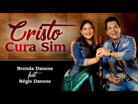 CRISTO CURA SIM - BRENDA DANESE feat. REGIS DANESE (Clipe Oficial)