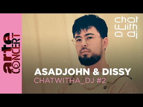 Asadjohn & Dissy - Chat with a DJ - ARTE Concert