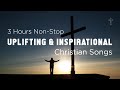 3 Hours Non Stop Uplifting Christian Music With Lyrics