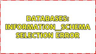 Databases: INFORMATION_SCHEMA Selection Error (4 Solutions!!) 