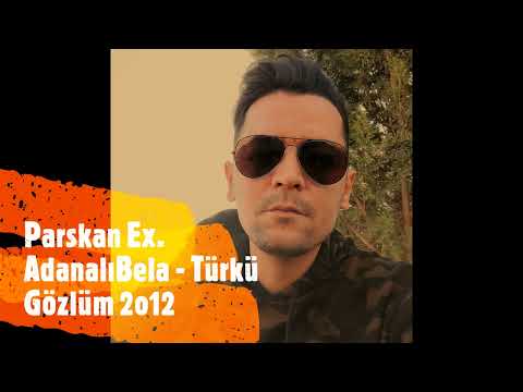 Parskan Ex. Adanalı Bela - Türkü Gözlüm 2o12