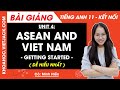 Tiếng Anh lớp 11 Unit 4: ASEAN and Viet Nam - Getting started - trang 42, 43 | Global success