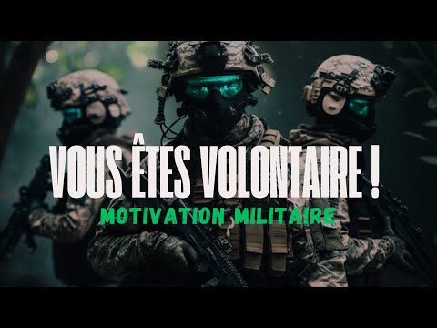 VOUS ÊTES TOUS VOLONTAIRE ! Motivation militaire, forces spéciales.