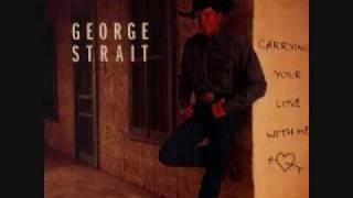 Video thumbnail of "George Strait- Carrying your Love With Me"