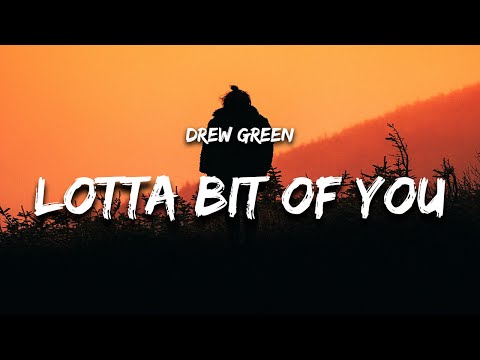 Drew Green - Lotta Bit of You (Lyrics)