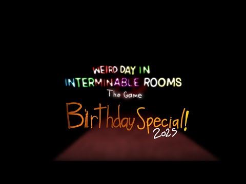 Birthday Special 2025 - Weird Day In Interminable Rooms: The Game
