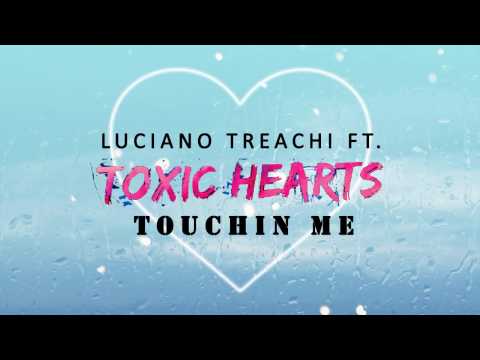 Luciano Treachi ft. Toxic Hearts - Touchin Me
