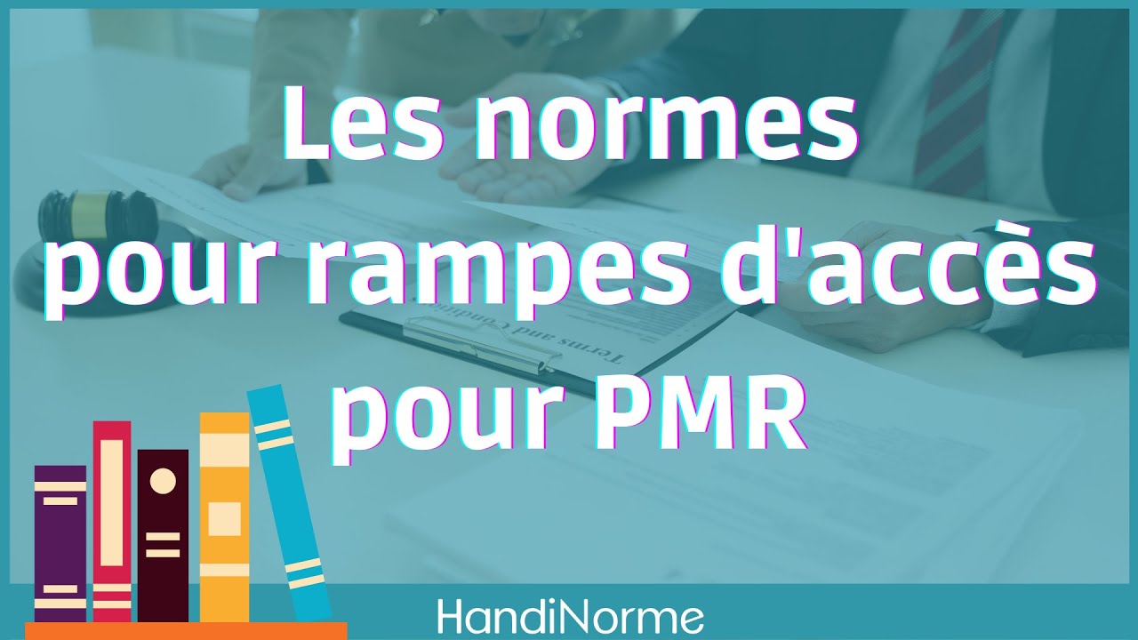 Quelles sont les normes pour rampes d'accès PMR 