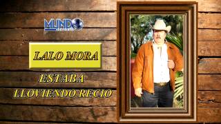 LALO MORA ''ESTABA LLOVIENDO RECIO''