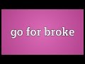 Go For Broke Meaning