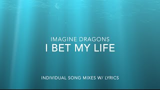 I Bet My Life (Imagine Dragons) [Mix]
