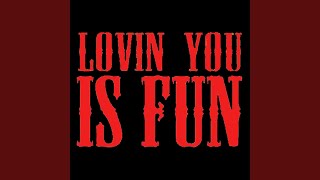 Lovin&#39; You Is Fun
