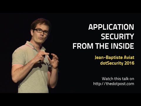 dotSecurity 2016 - Jean-Baptiste Aviat - Application security from the inside