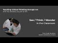 Teaching Critical Thinking Through Art 1 3 See Think Wonder In The Classroom