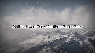 Download lagu DJ River Flows In You X BreakBeat Golden Crown 2022 TERBARU TIK TOK VIRALL!!!! mp3
