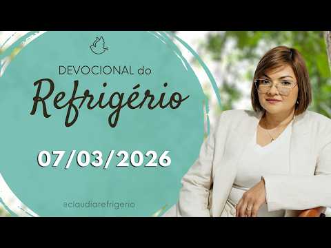 Devocional do Refrigério 07/03/26 | LIMPE O PORÃO DA ALMA. | Missionária Cláudia Refrigério
