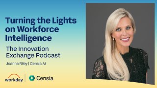 Workday + Censia AI: Turning the Lights on Workforce Intelligence - The Innovation Exchange Podcast