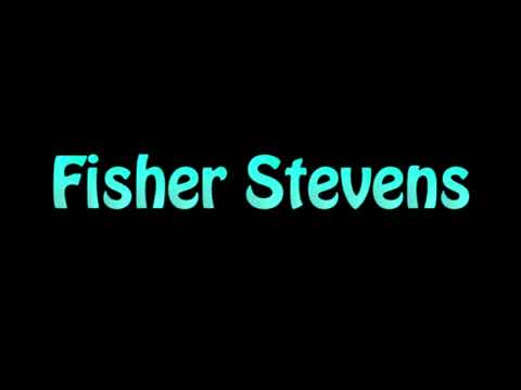 Learn How To Pronounce Fisher Stevens