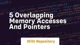 5 overlapping memory accesses and pointers