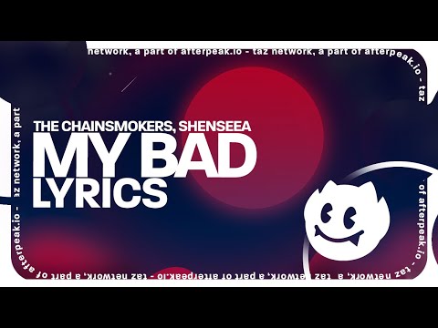 The Chainsmokers, Shenseea - My Bad (Lyrics)