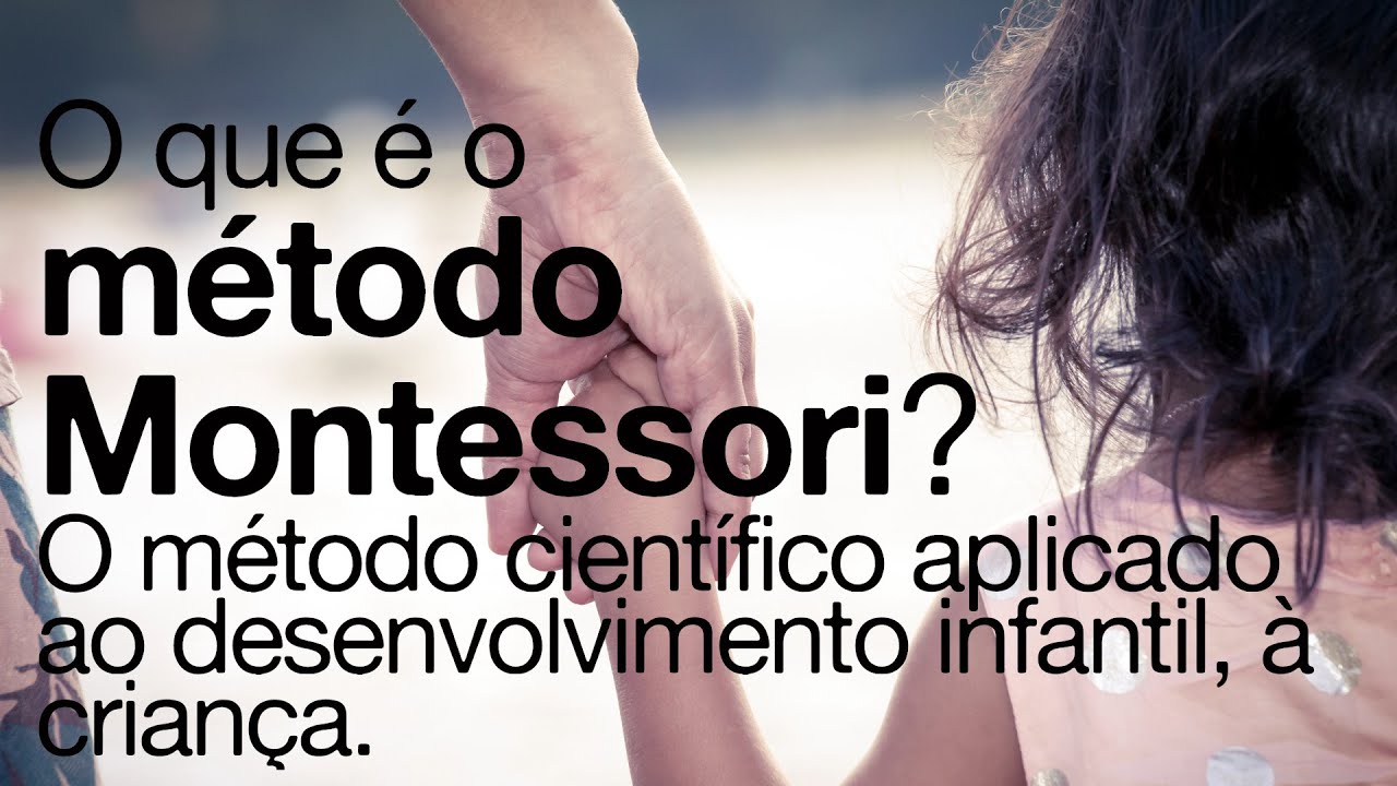 O que é o método Montessori? É o método científico aplicado ao desenvolvimento infantil, à criança.