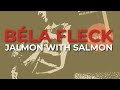 Béla Fleck - Jalmon With Salmon (Official Audio) - Rounder Records Béla Fleck - Jalmon With Salmon (Official Audio)