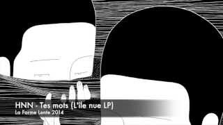 HNN - Tes mots (L'île nue LP - La Forme Lente - 2014)