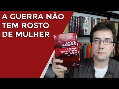 A guerra n�o tem rosto de mulher, de Svetlana Aleksi�vitch - Resenha