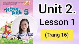 Tiếng Anh lớp 5 Global Success | Unit 2 | Lesson 1 | Trang 16 | Cô Ngọc Ánh