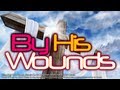 By His Wounds - Mac Powell & Friends (Lyrics ...