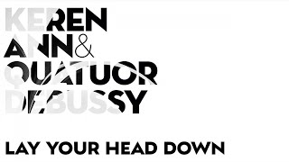 Keren Ann &amp; Quatuor Debussy - Lay Your Head Down (Audio)