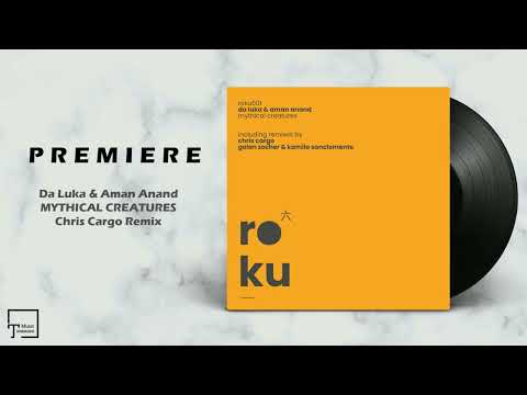 PREMIERE: Da Luka & Aman Anand - Mythical Creatures (Chris Cargo Remix) [ROKU]
