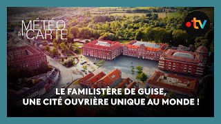 Patrimoine : le familistère de Guise, une cité ouvrière unique au monde !