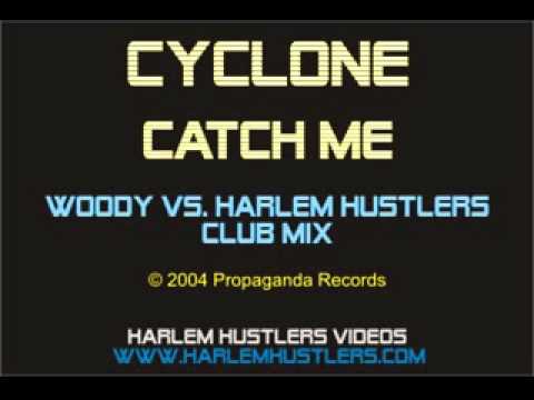 Cyclone - Catch Me (Woody vs. Harlem Hustlers Club Mix)
