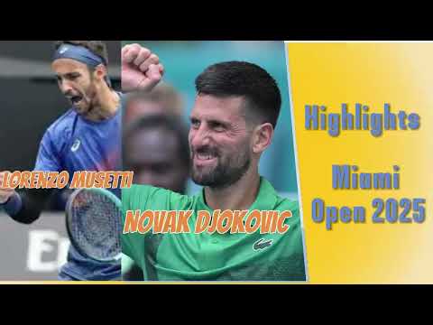 Lorenzo Musetti vs Novak Djokovic  ~ Highlights | Miami Open 2025