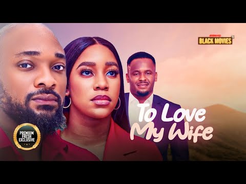 TO LOVE MY WIFE(DEZA THE GREAT, EMEM INYANG, ZUBY MICHAEL)Latest Nigerian Movie 2024