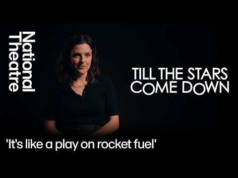 Till the Stars Come Down | 'It's like a play on rocket fuel' | National Theatre